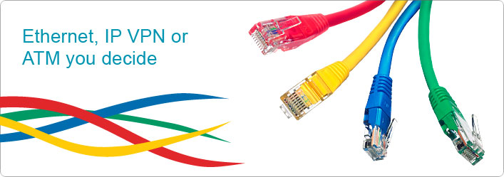 Ethernet, IP VPN or ATM you decide